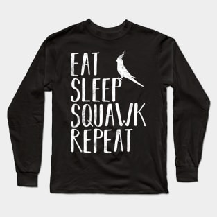 Eat Sleep Squawk Repeat Cockatiel Bird Pet Funny Long Sleeve T-Shirt